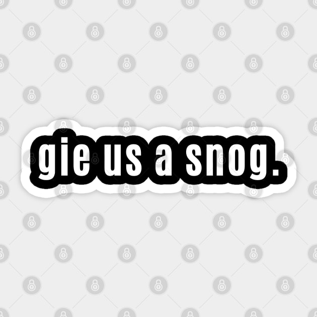 Gie Us a Snog - Give Me a Kiss in Scottish Sticker by allscots